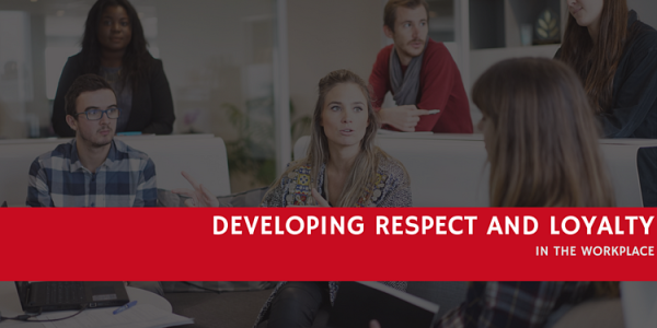 How to Develop Respect and Loyalty in the Workplace