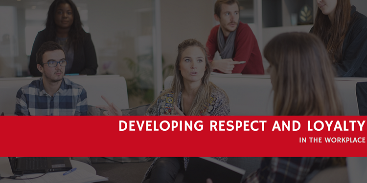 How to Develop Respect and Loyalty in the Workplace